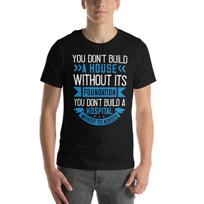 You Don't Build a House Without Its Foundation Unisex T-Shirt