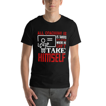 All Coaching Is, Is Taking a Player Where He Can't Take Himself Unisex T-Shirt