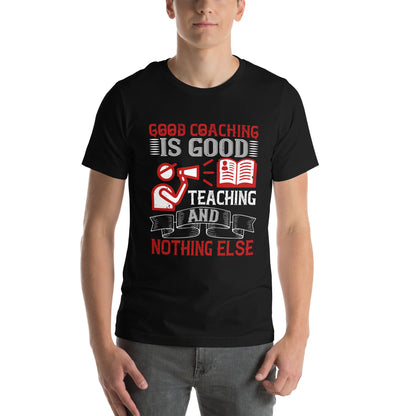 Good Coaching Is Good Teaching and Nothing Else Unisex T-Shirt