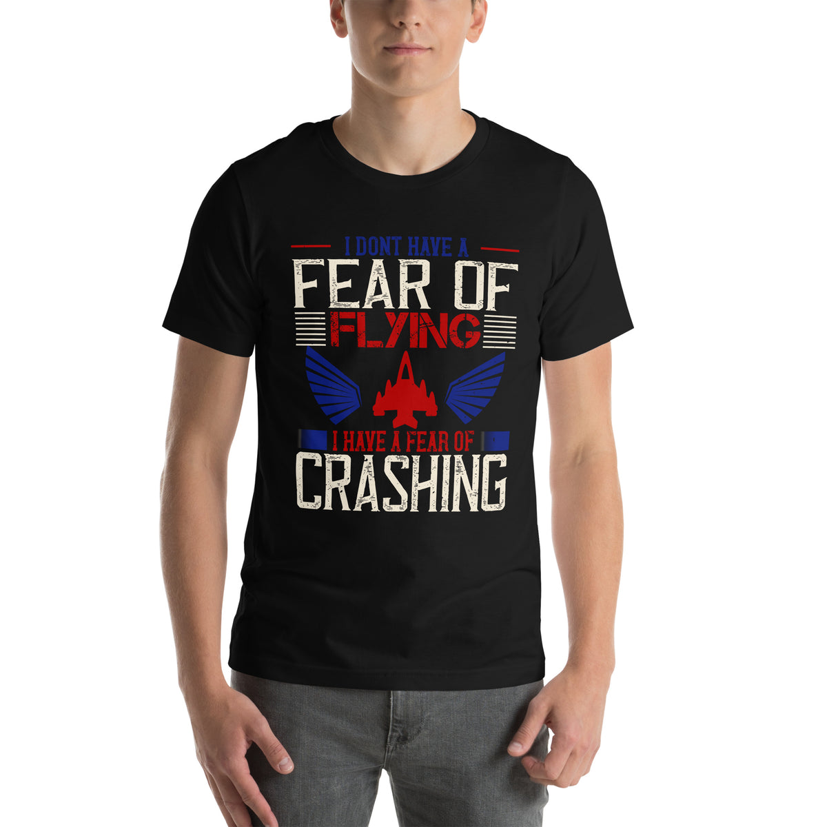I Don't Have a Fear of Flying; I Have a Fear of Crashing Unisex T-Shirt
