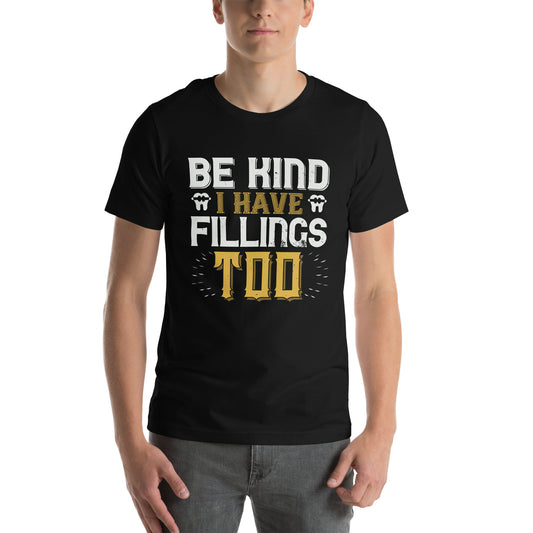 Be Kind, I Have Fillings Too Unisex T-Shirt