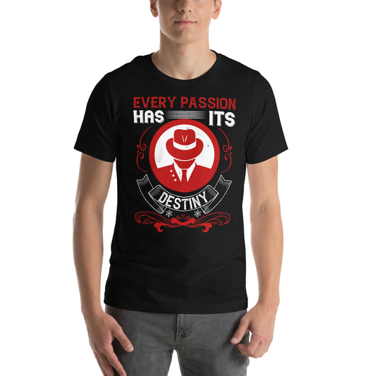 Every Passion Has Its Destiny Unisex T-Shirt