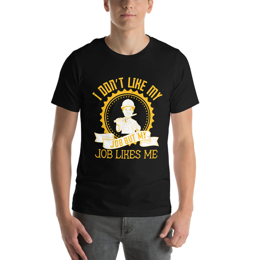 I Don't Like My Job but My Job Likes Me Unisex T-Shirt
