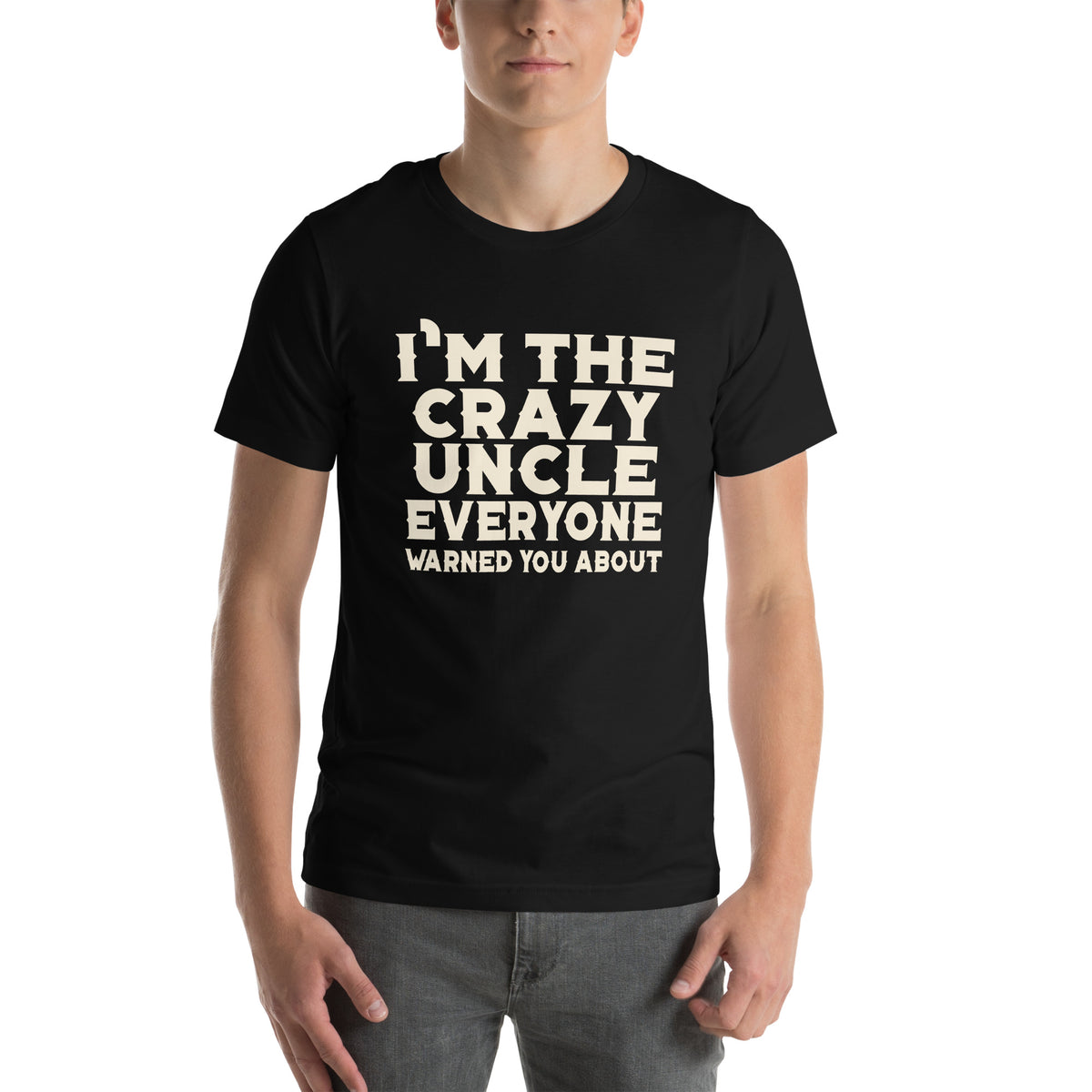 I'm the Crazy Uncle Everyone Warned You About Unisex T-Shirt