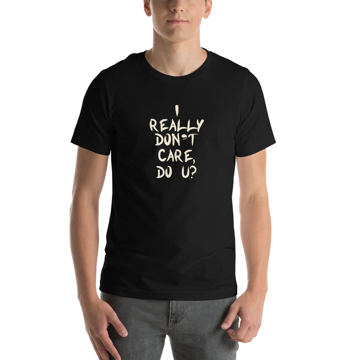 I Really Don't Care, Do U? Unisex T-Shirt