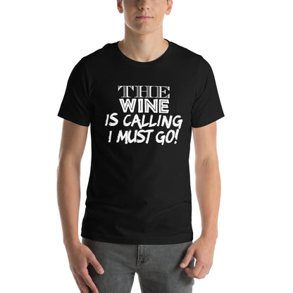 The Wine Is Calling, I Must Go Unisex T-Shirt
