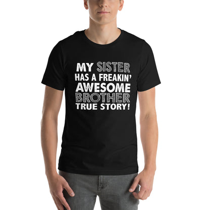 My Sister Has a Freakin' Awesome Brother Unisex T-Shirt