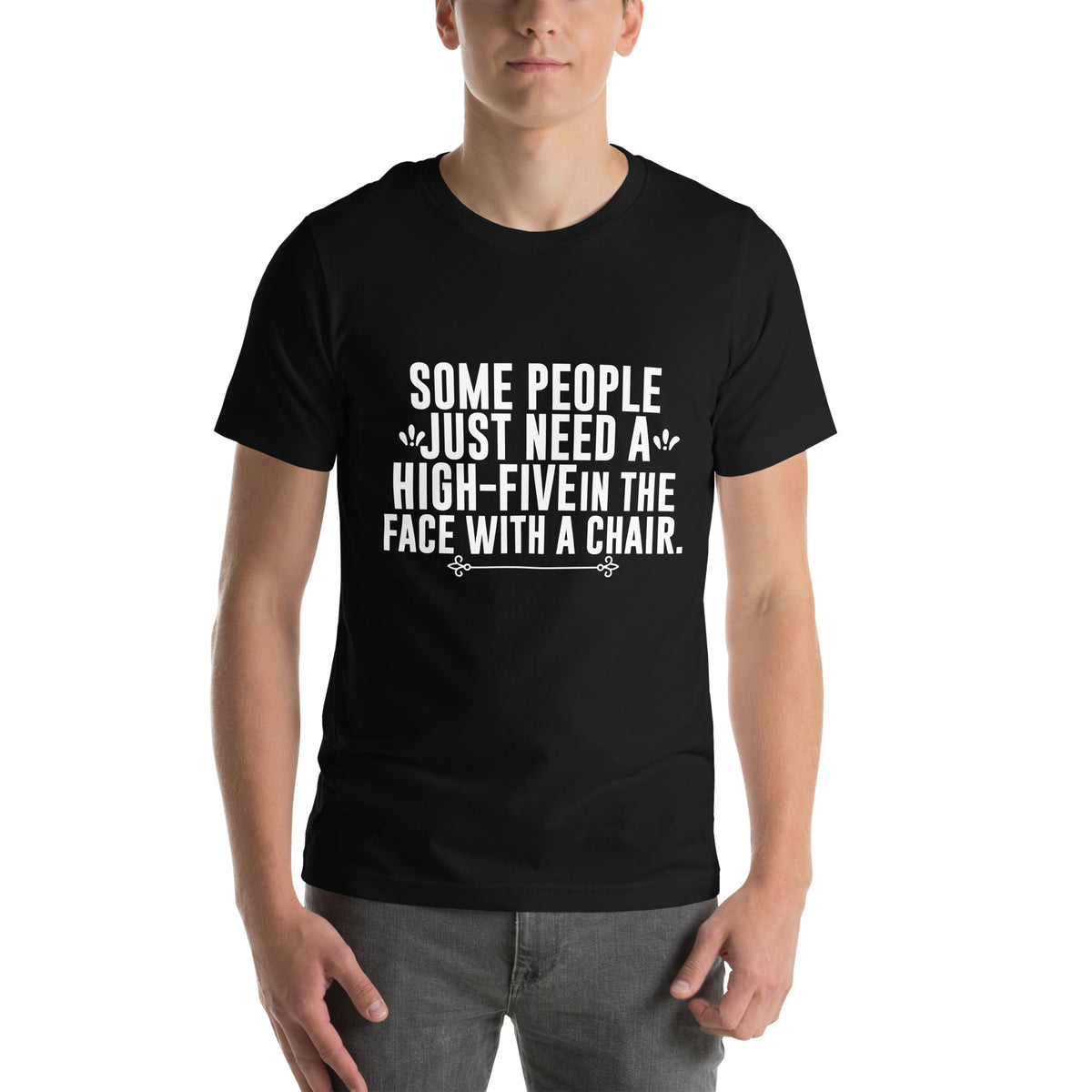 Some People Just Need a High-Five in the Face with a Chair Unisex T-Shirt