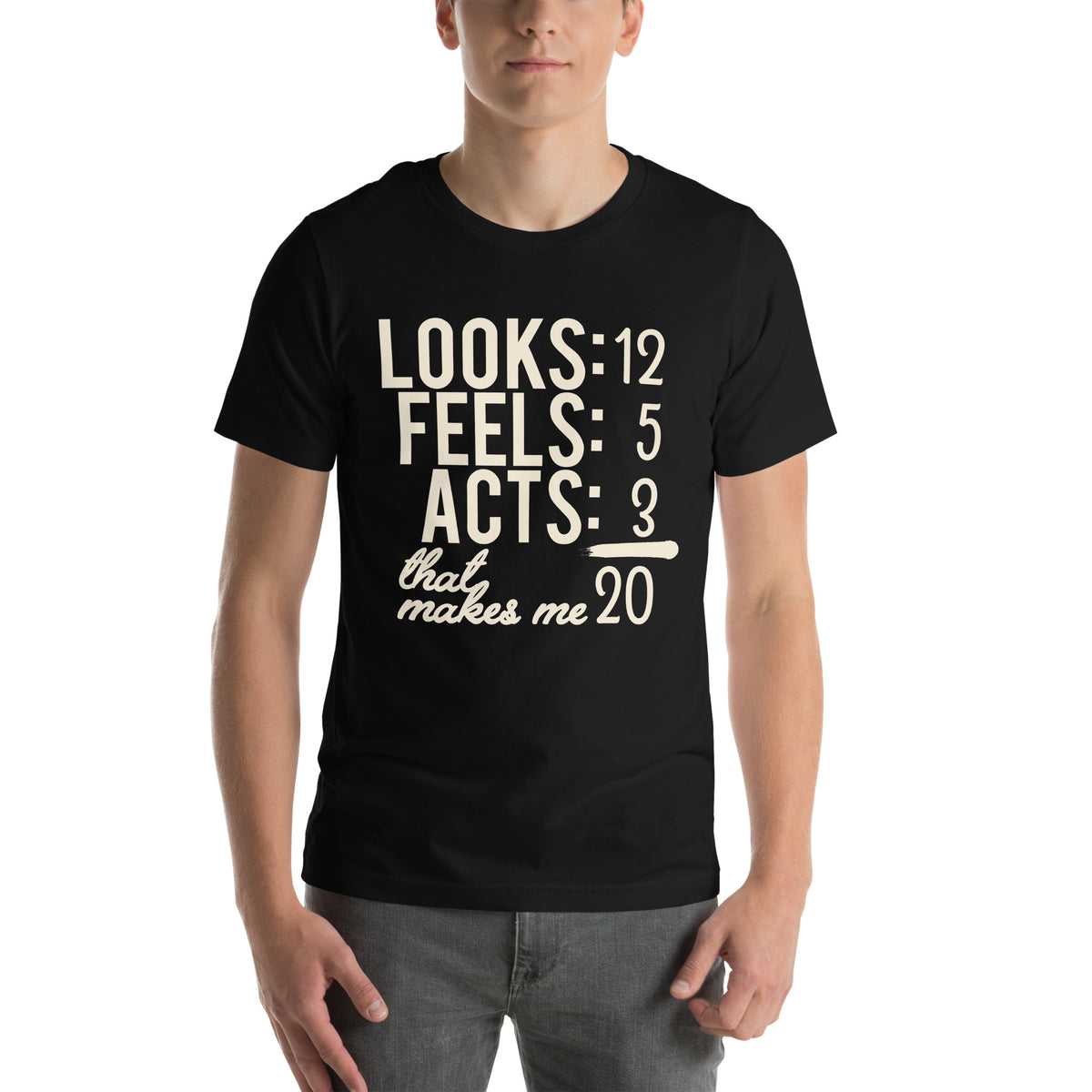 Looks 12, Feels 5, Acts 3, That Makes Me 20 Unisex T-Shirt