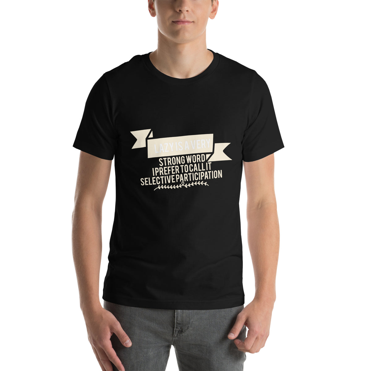 Lazy Is a Very Strong Word, I Prefer to Call It Selective Participation Unisex T-Shirt