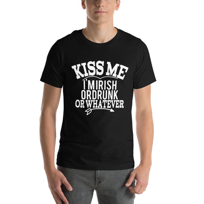 Kiss Me I'm Irish or Drunk or Whatever Unisex T-Shirt