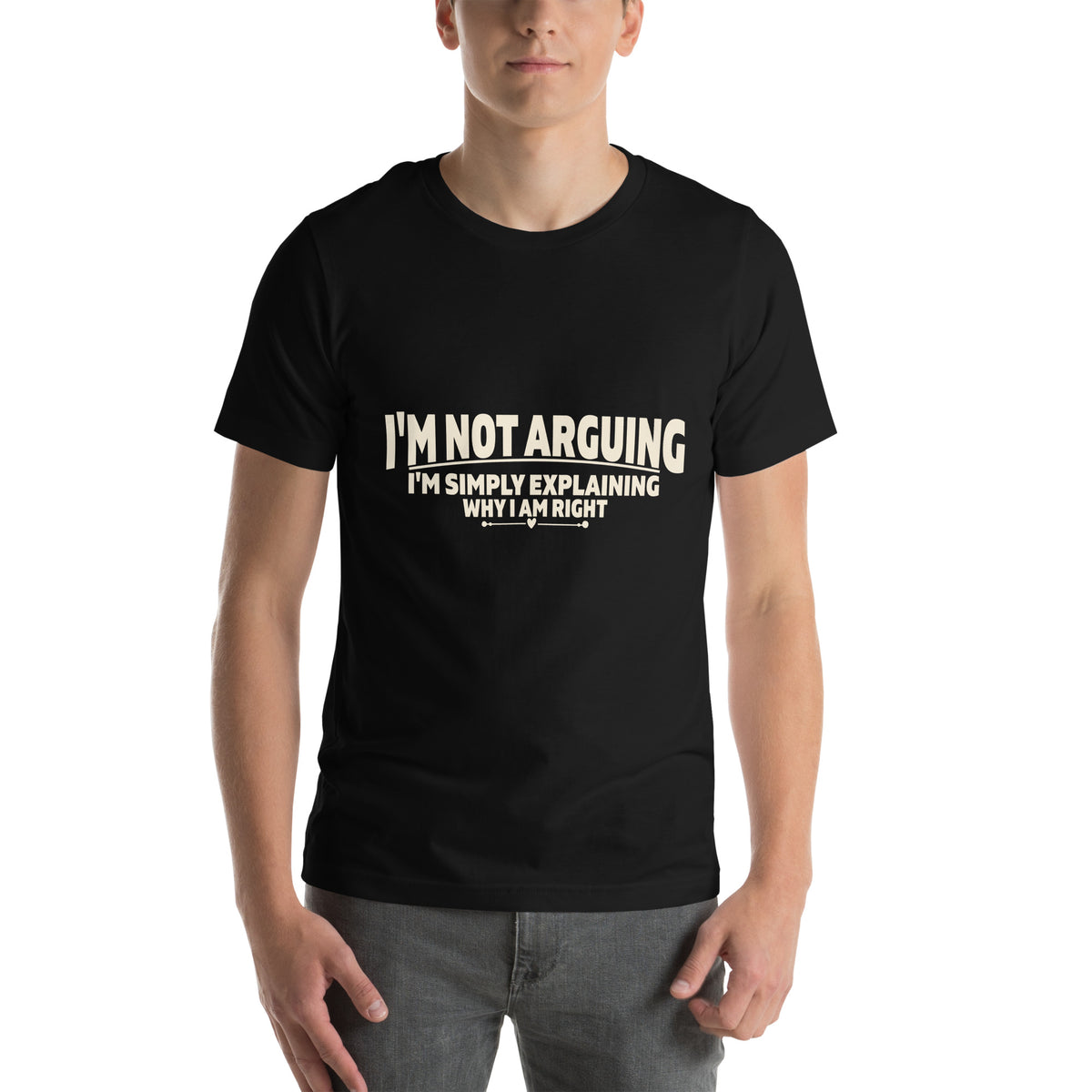 I'm Not Arguing, I'm Simply Explaining Why I Am Right Unisex T-Shirt