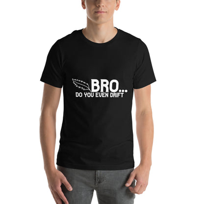 Bro... Do You Even Drift Unisex T-Shirt