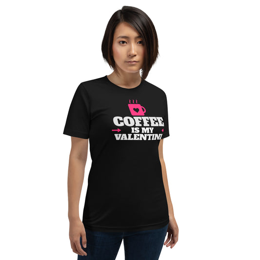 Coffee Is My Valentine Unisex T-Shirt
