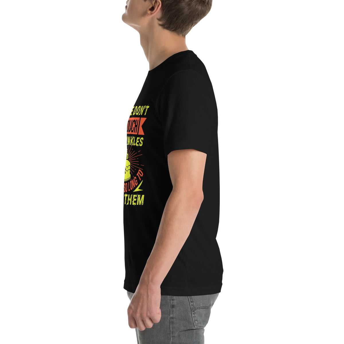 Please Don't Retouch My Wrinkles, It Took Me So Long to Earn Them Unisex T-Shirt