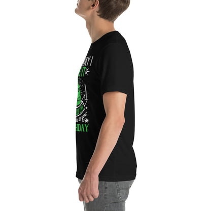 The Way I See It, You Should Live Every Day Like It's Your Birthday Unisex T-Shirt