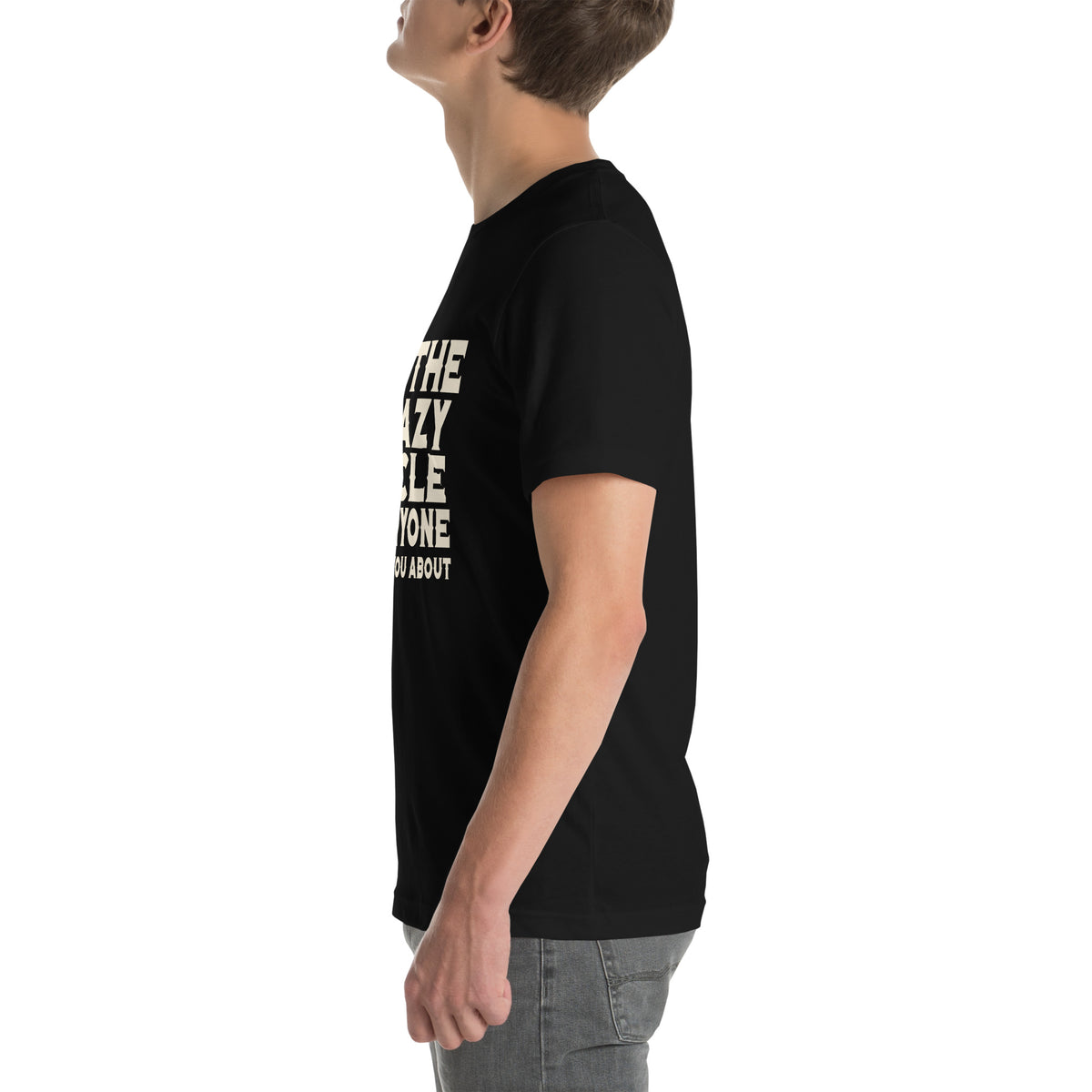 I'm the Crazy Uncle Everyone Warned You About Unisex T-Shirt