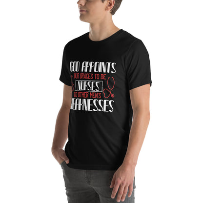 God Appoints Our Graces to Be Nurses Unisex T-Shirt