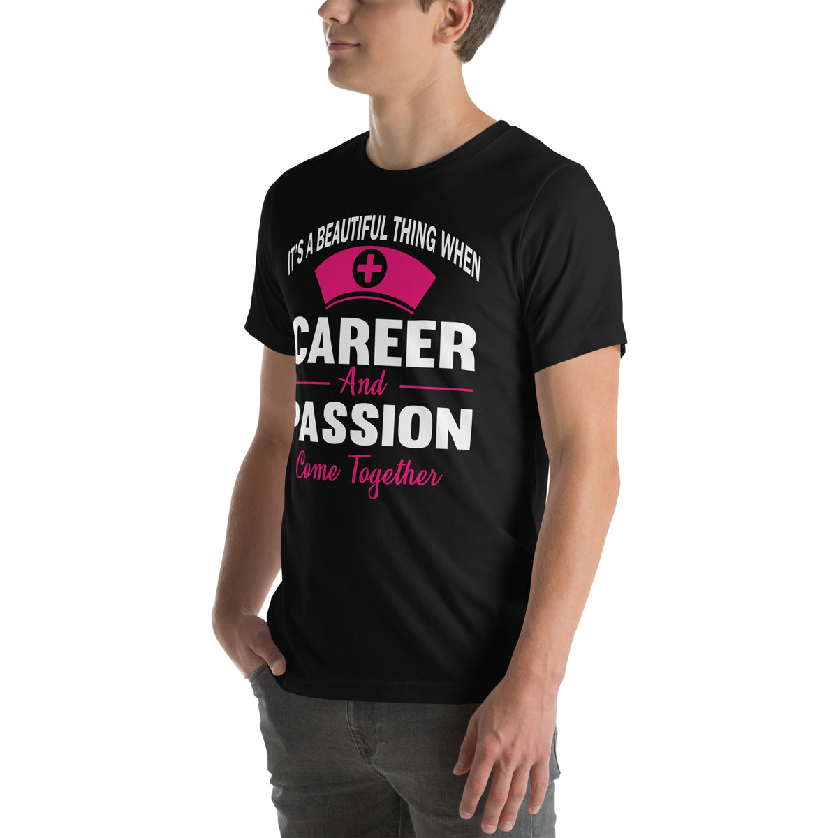 It's a Beautiful Thing When Career and Passion Come Together Nurse Unisex T-Shirt