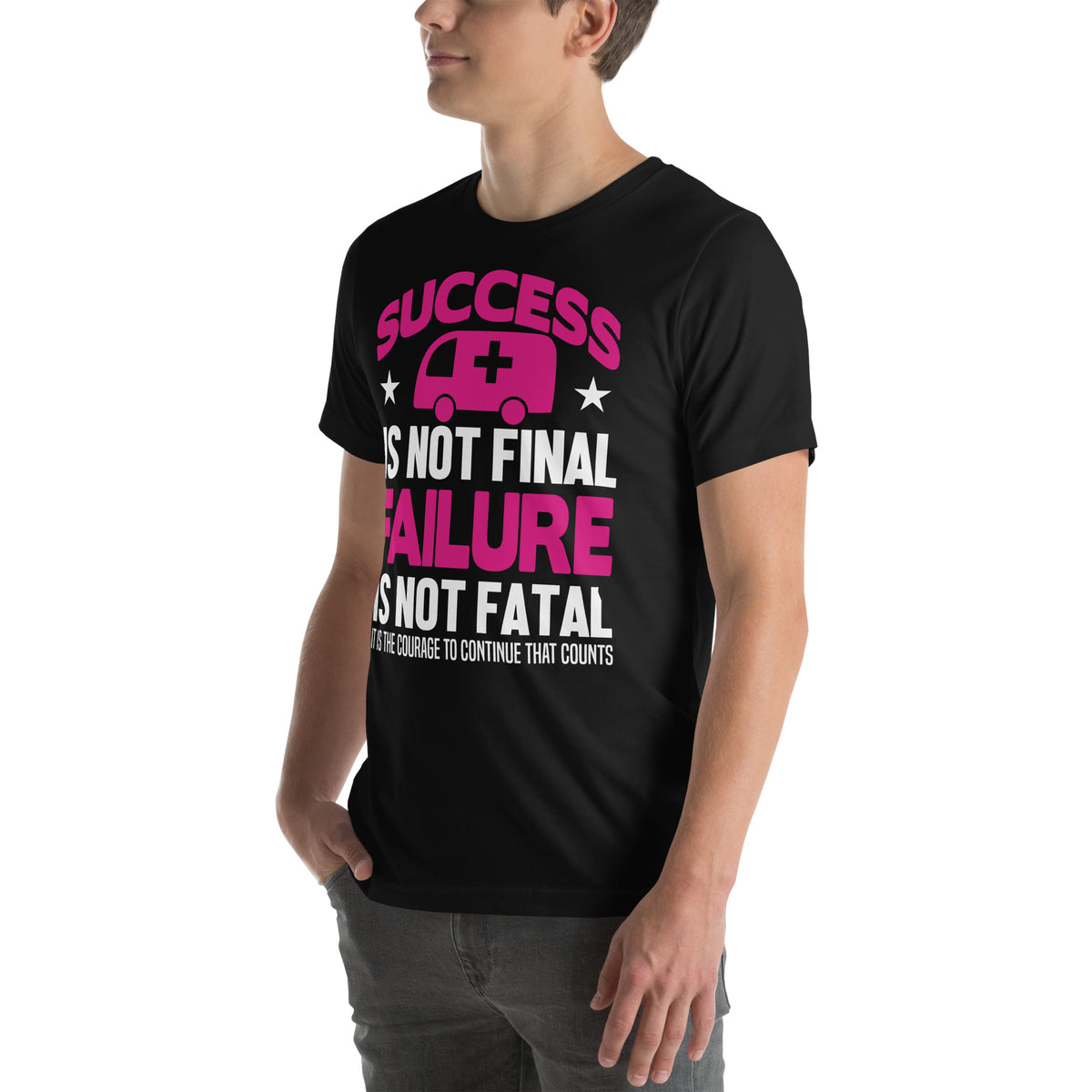 Success Is Not Final, Failure Is Not Fatal Nurse Unisex T-Shirt