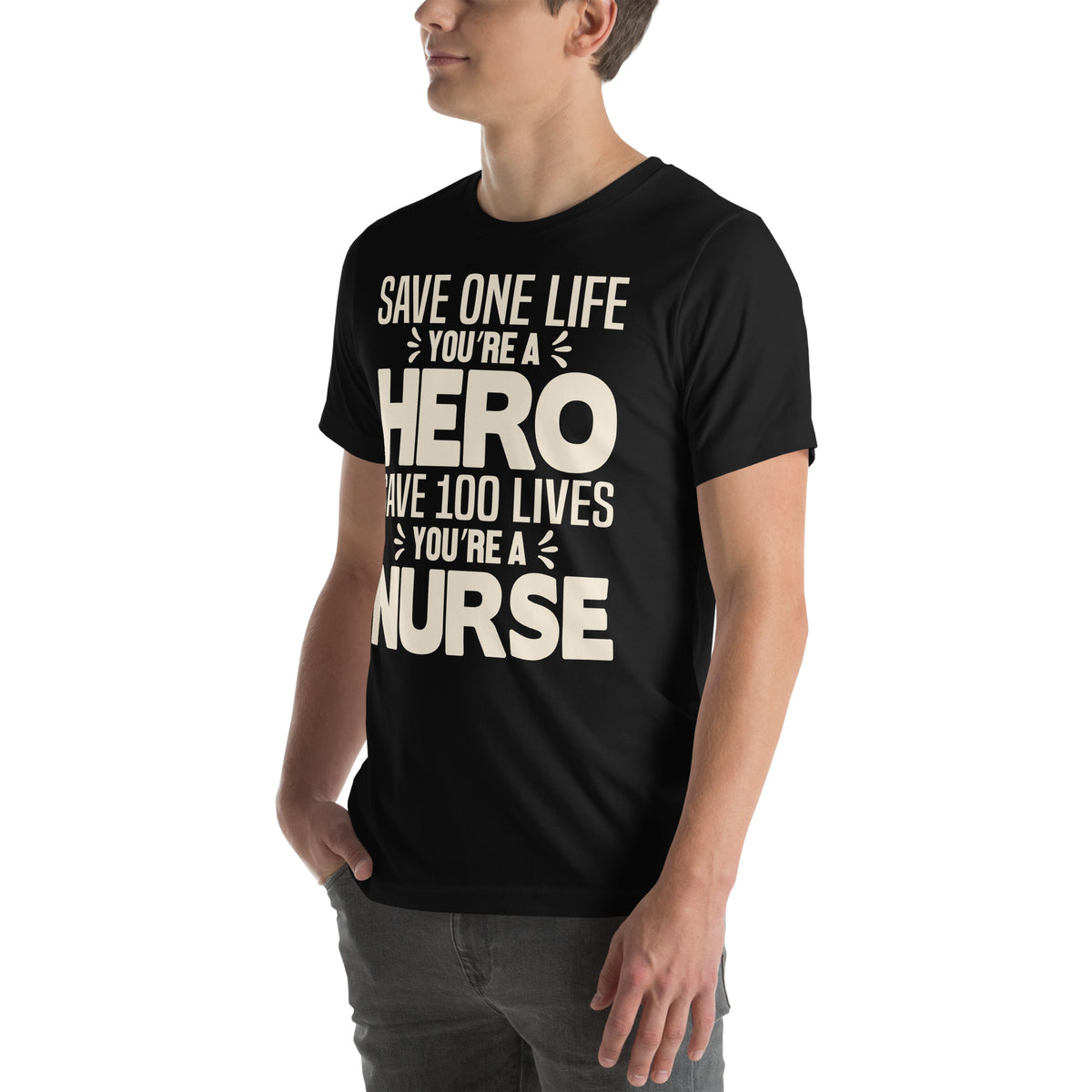 Save One Life You're a Hero, Save 100 Lives You're a Nurse Unisex T-Shirt