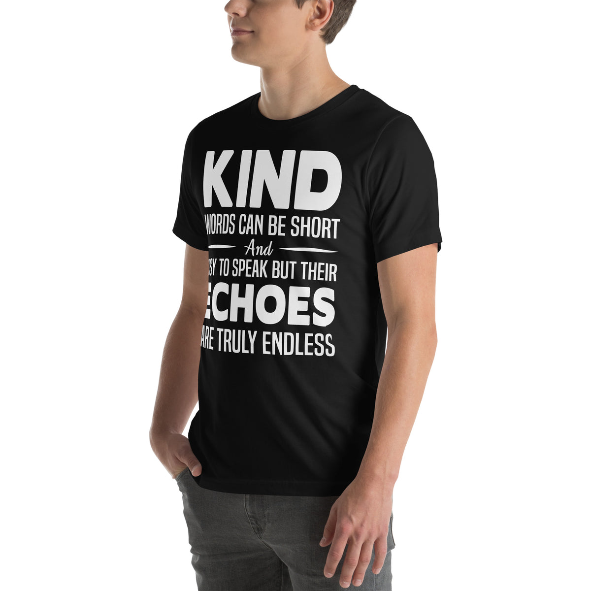 Kind Words Can Be Short but Their Echoes Are Truly Endless Nurse Unisex T-Shirt