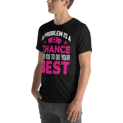 A Problem Is a Chance for You to Do Your Best Nurse Unisex T-Shirt