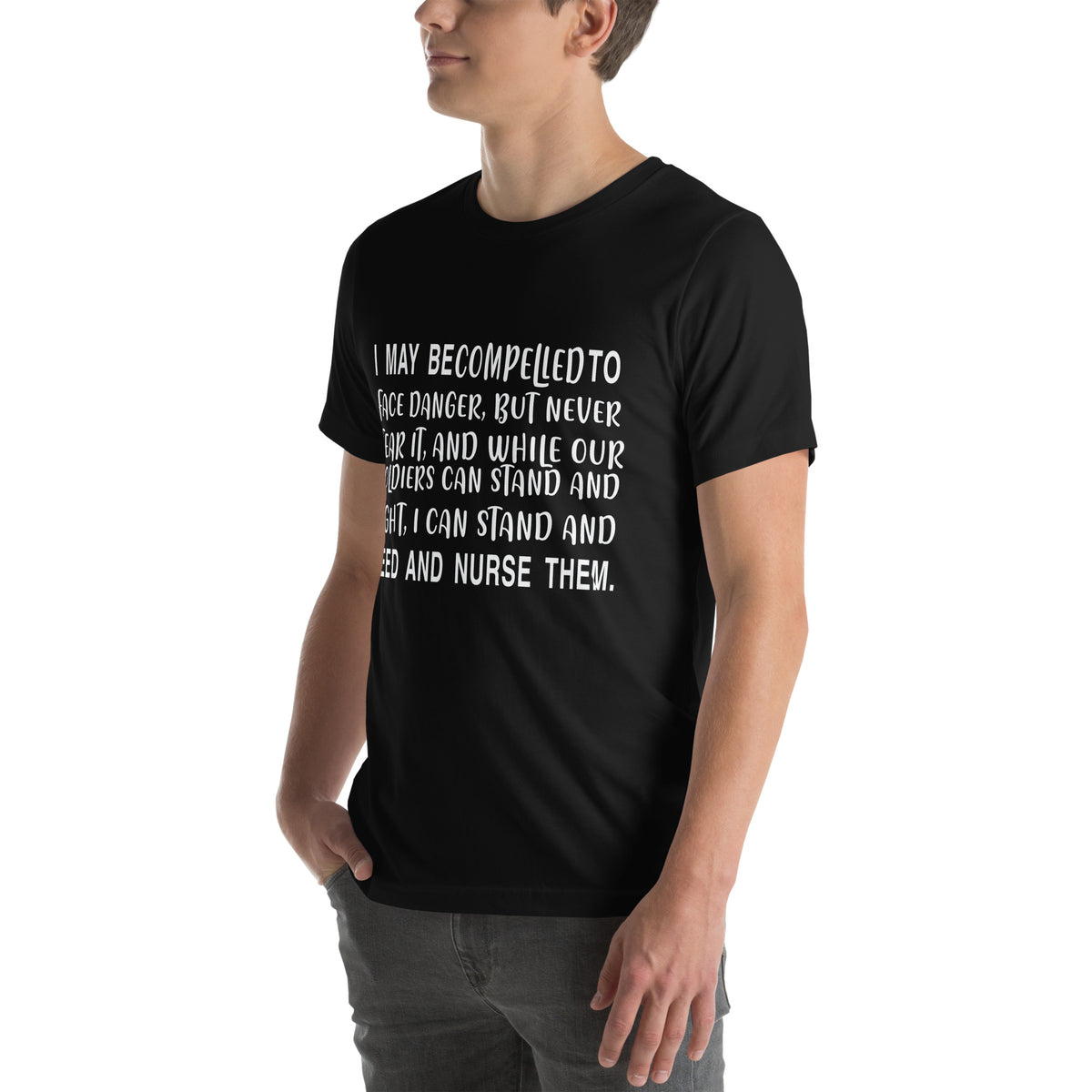 I May Be Compelled to Face Danger, but I Can Stand and Feed and Nurse Them Unisex T-Shirt