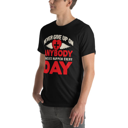 Never Give Up on Anybody, Miracles Happen Every Day Nurse Unisex T-Shirt
