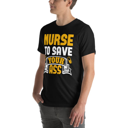 Nurse to Save Your Ass Unisex T-Shirt