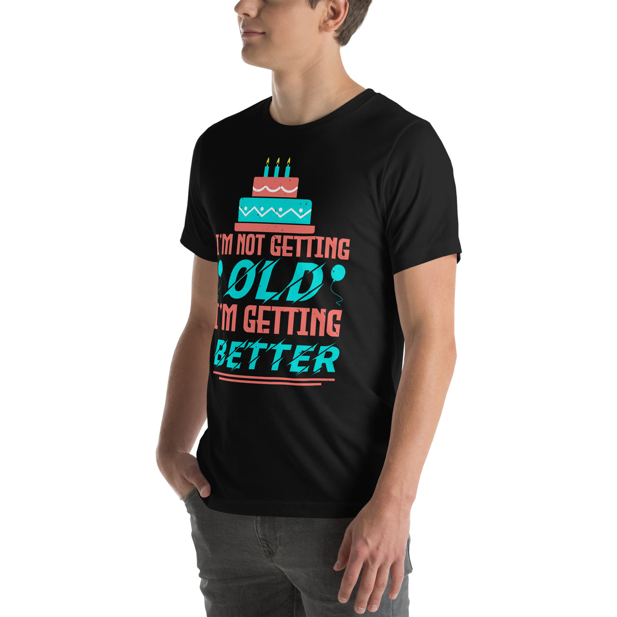 I'm Not Getting Old, I'm Getting Better Unisex T-Shirt