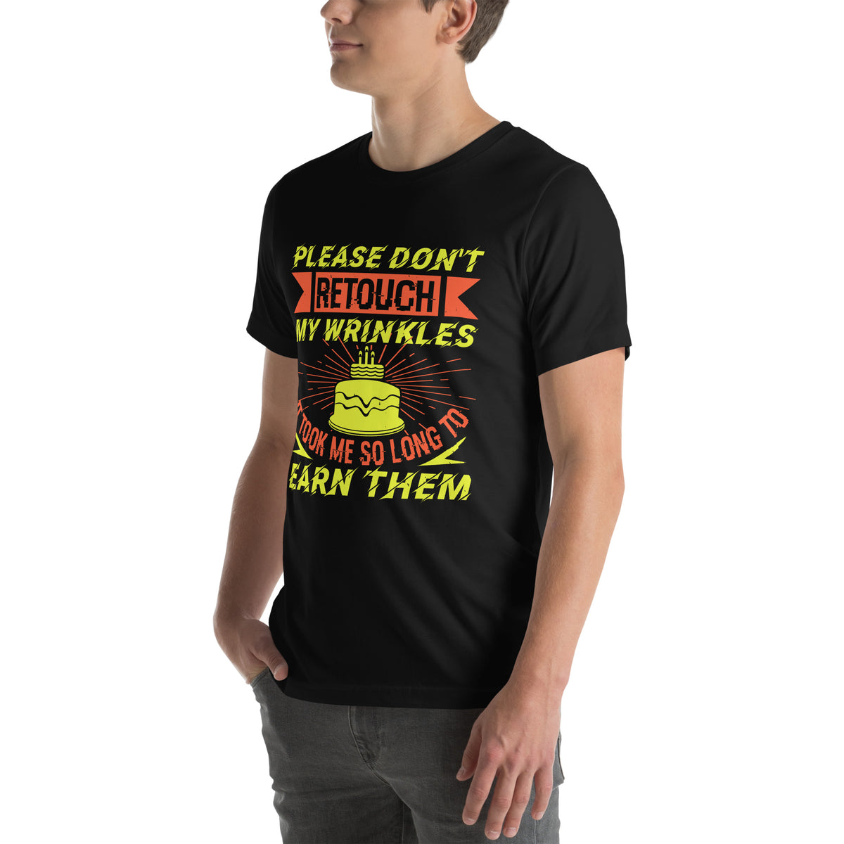 Please Don't Retouch My Wrinkles, It Took Me So Long to Earn Them Unisex T-Shirt