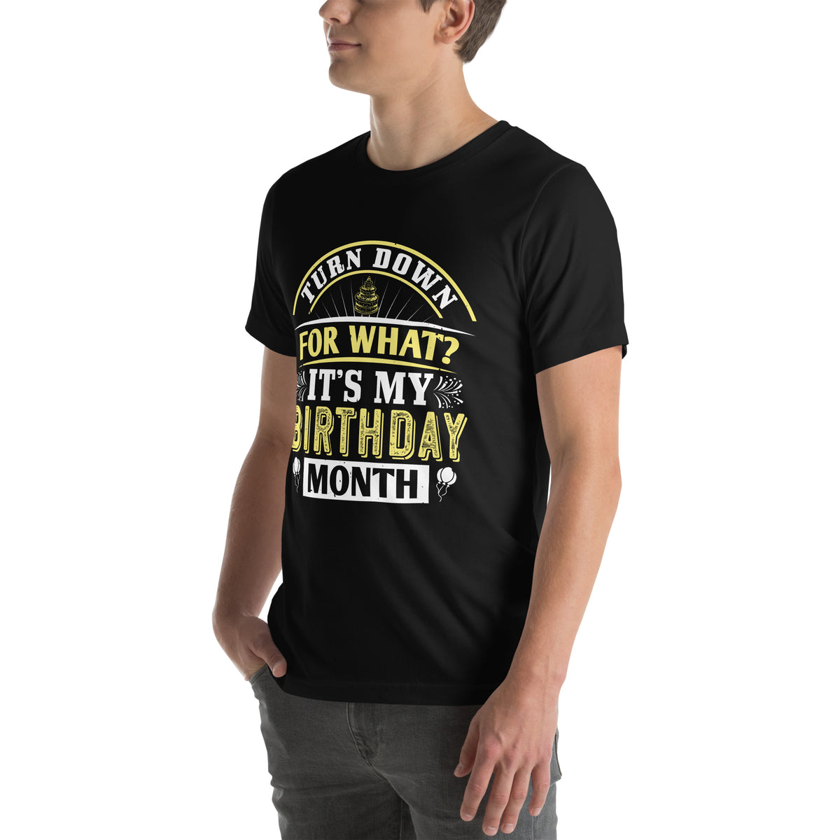 Turn Down for What? It's My Birthday Month Unisex T-Shirt