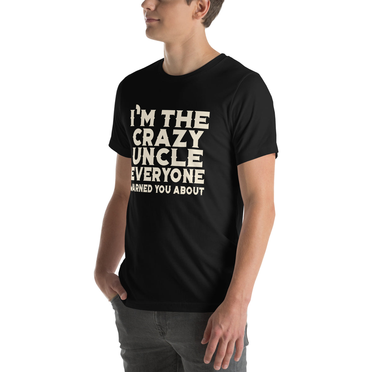 I'm the Crazy Uncle Everyone Warned You About Unisex T-Shirt