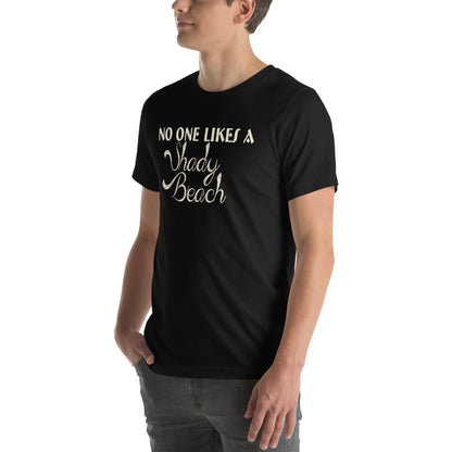 No One Likes a Shady Beach Unisex T-Shirt