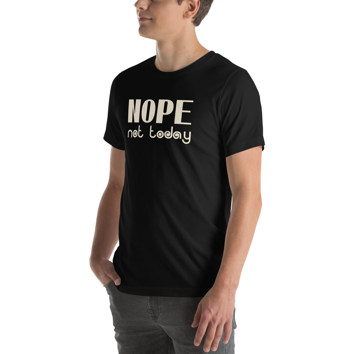 Nope, Not Today Unisex T-Shirt