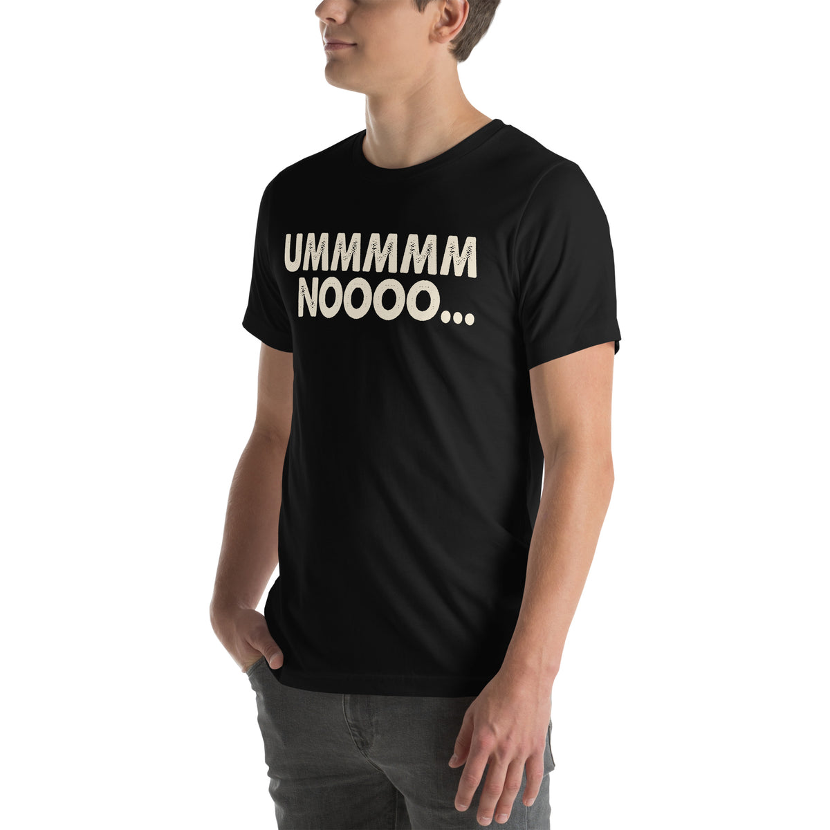 Ummmmm Noooo Unisex T-Shirt