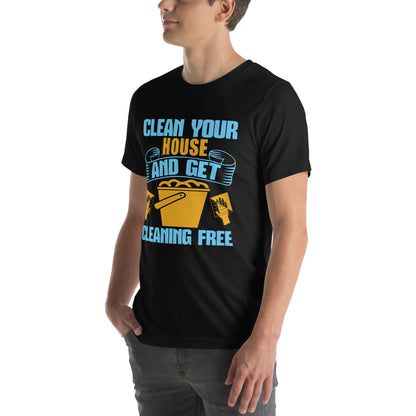 Clean Your House and Get Cleaning Free Unisex T-Shirt