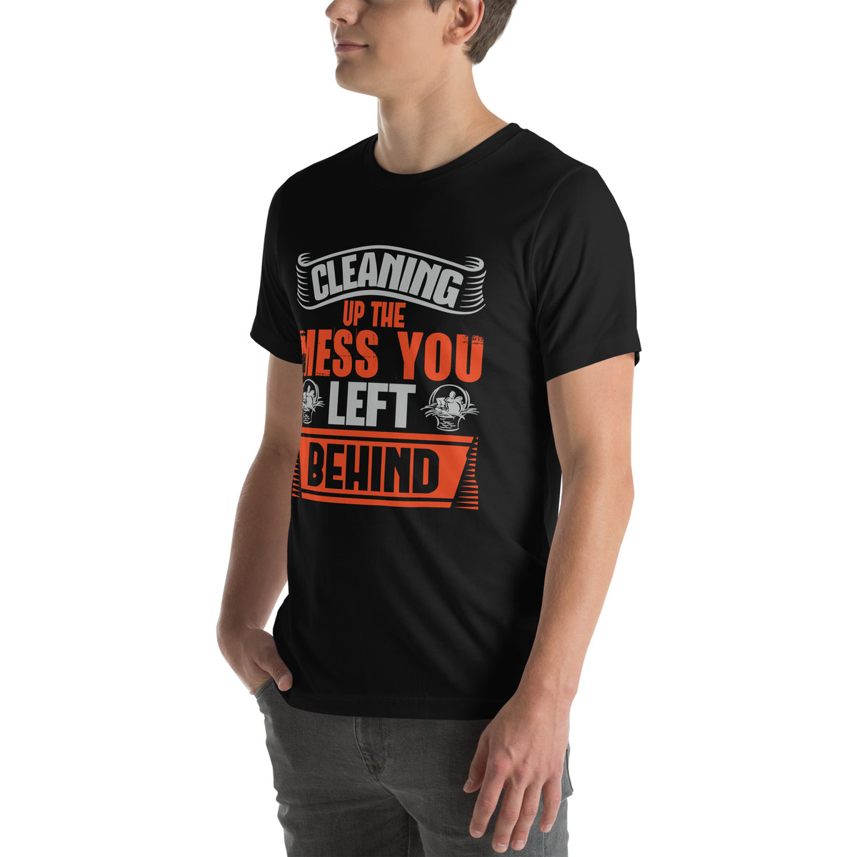 Cleaning Up the Mess You Left Behind Unisex T-Shirt