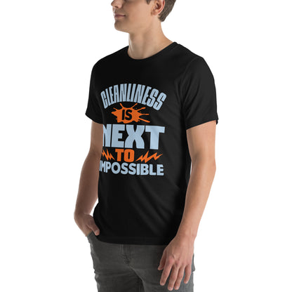 Cleanliness Is Next to Impossible Unisex T-Shirt