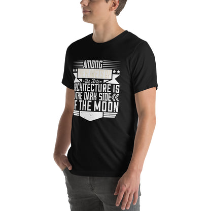 Among the Planets of the Arts, Architecture Is the Dark Side of the Moon Unisex T-Shirt