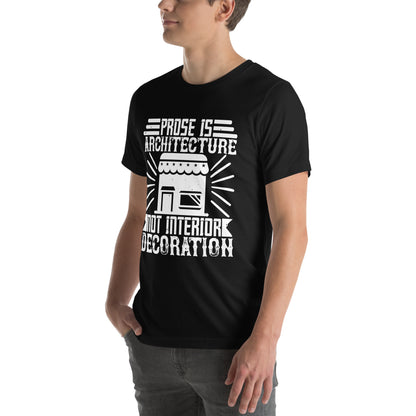 Prose Is Architecture, Not Interior Decoration Unisex T-Shirt