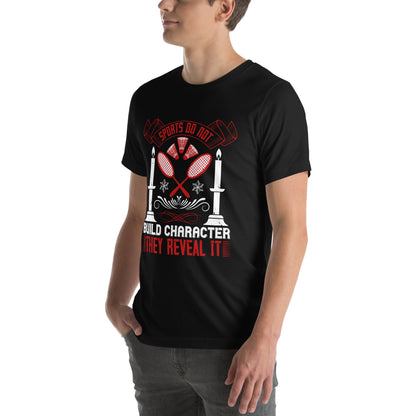 Sports Do Not Build Character. They Reveal It Unisex T-Shirt