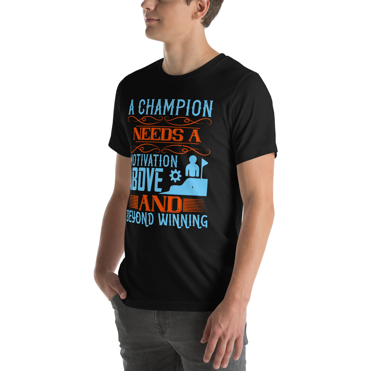 A Champion Needs a Motivation Above and Beyond Winning Unisex T-Shirt