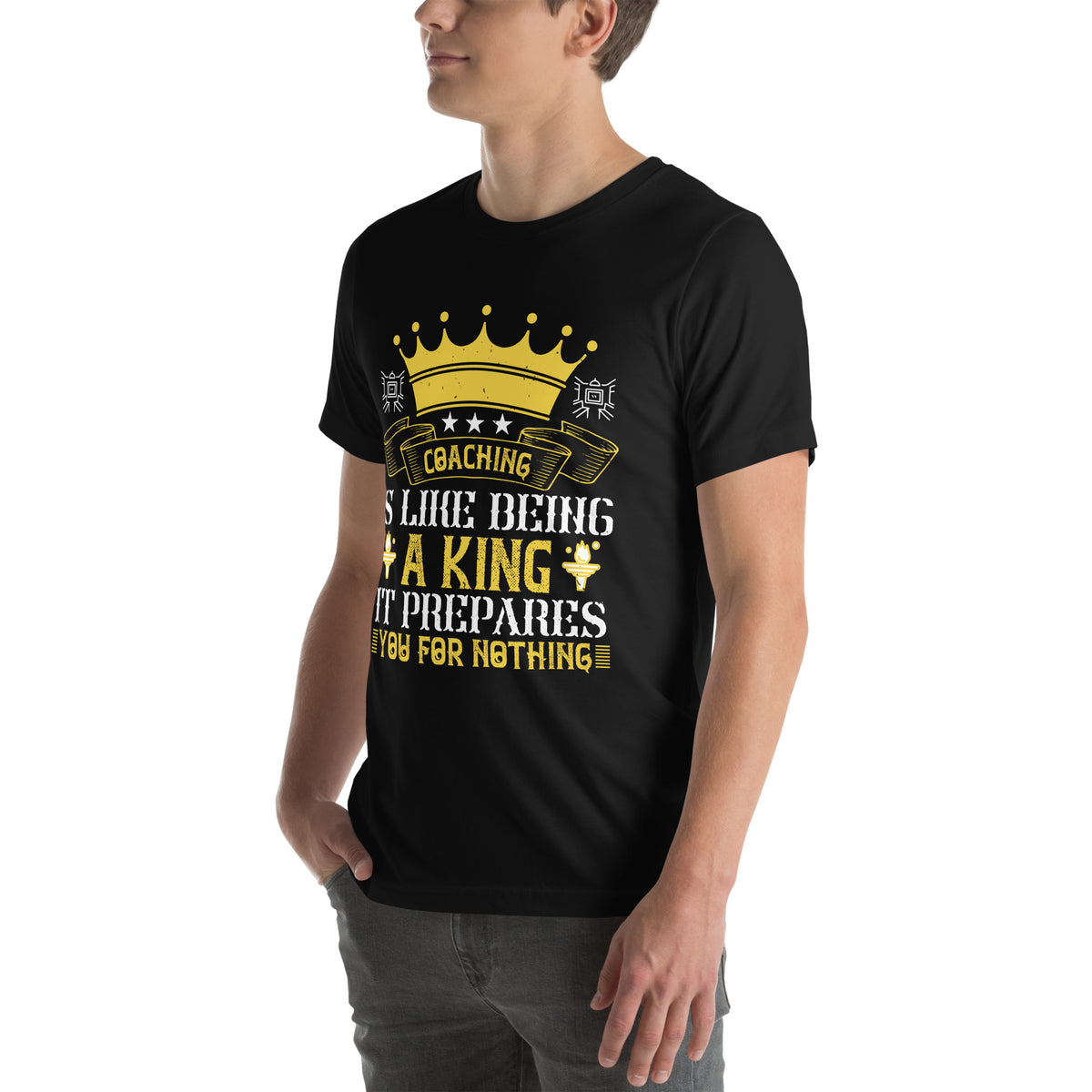 Coaching Is Like Being a King. It Prepares You for Nothing Unisex T-Shirt
