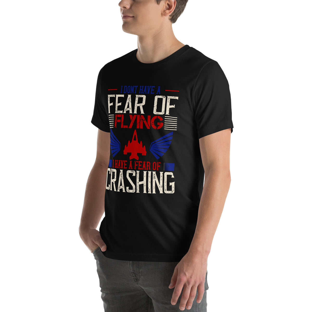 I Don't Have a Fear of Flying; I Have a Fear of Crashing Unisex T-Shirt