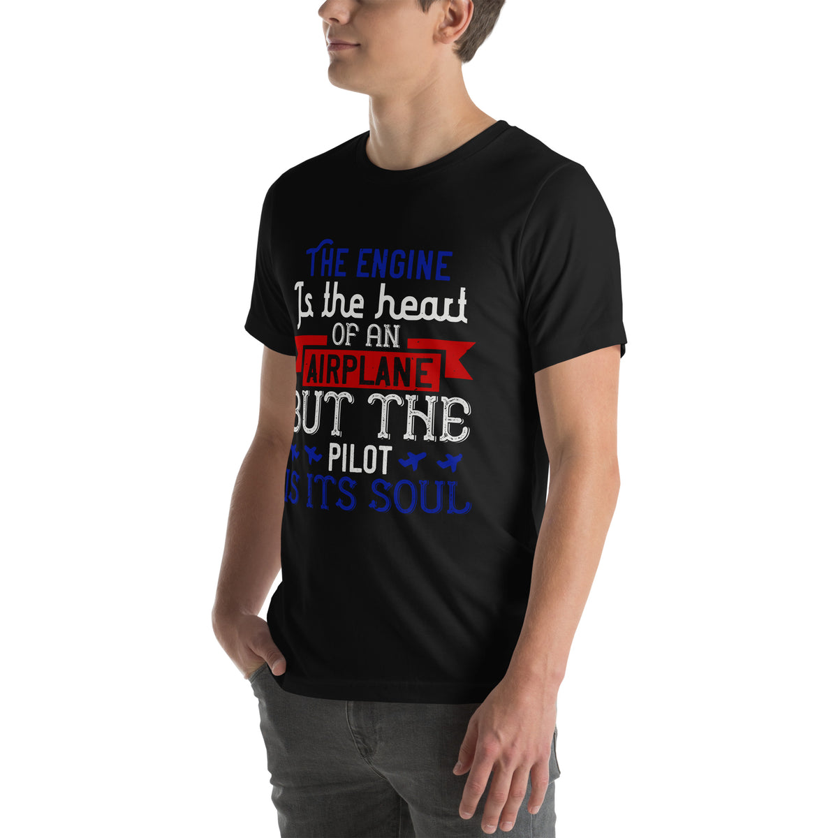 The Engine Is the Heart of an Airplane, but the Pilot Is Its Soul Unisex T-Shirt