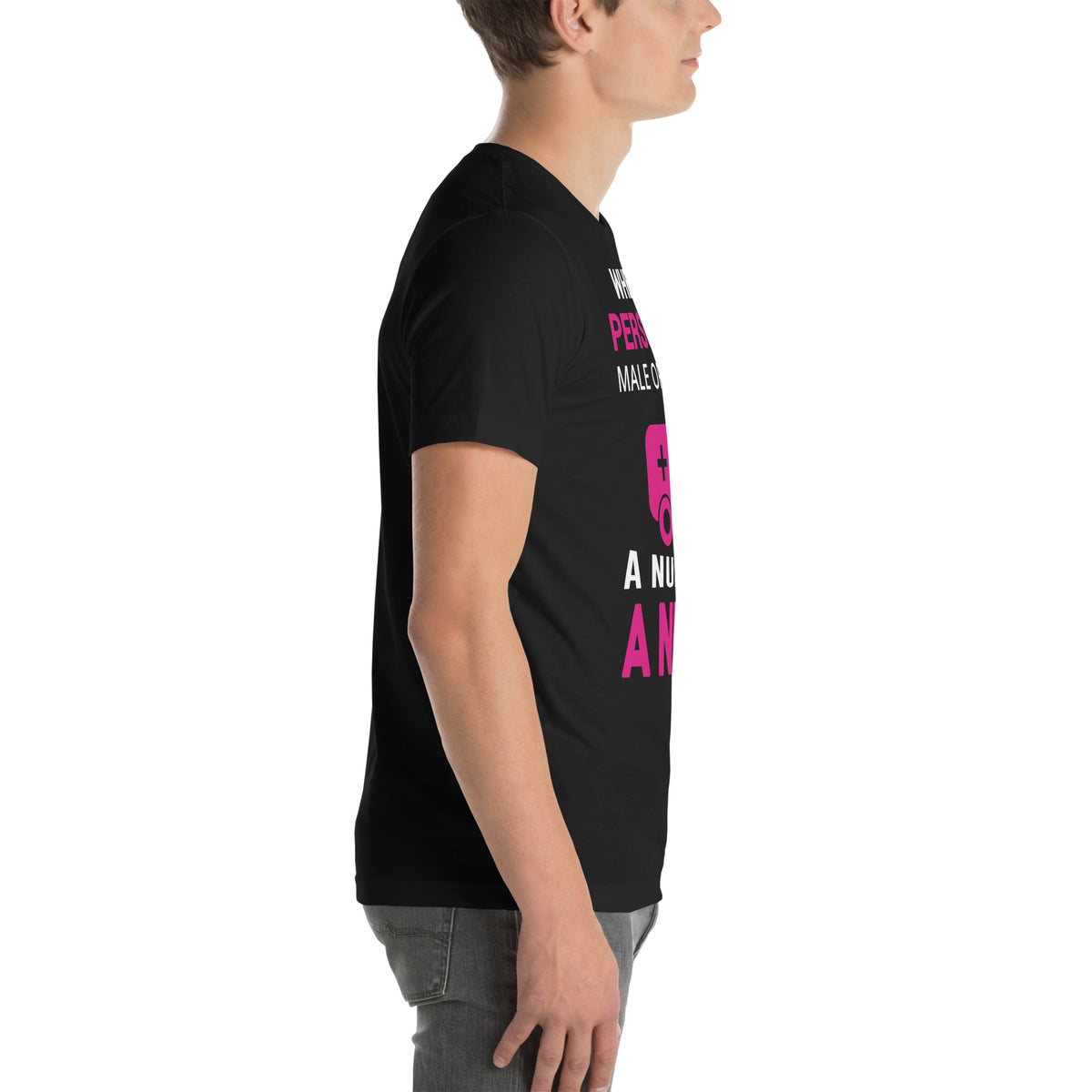 Whether Male or Female, a Nurse Is a Nurse Unisex T-Shirt