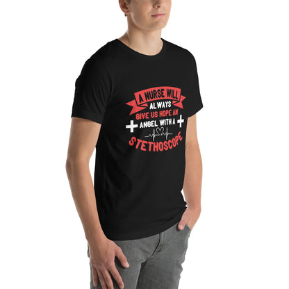 A Nurse Will Always Give Us Hope, an Angel with a Stethoscope Unisex T-Shirt