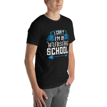 I Can't, I'm in Nursing School Unisex T-Shirt